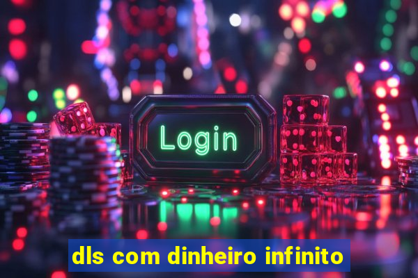 dls com dinheiro infinito